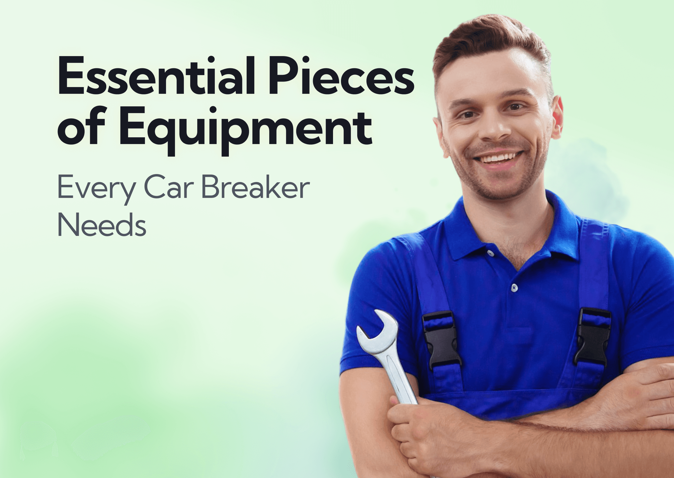 Essential Pieces of Equipment Every Car Breaker Needs